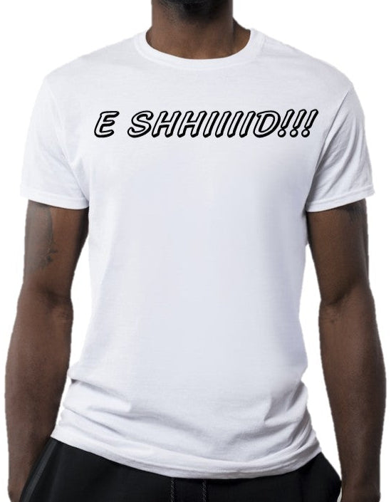 E Shhiiiid!!! (Short Sleeve)