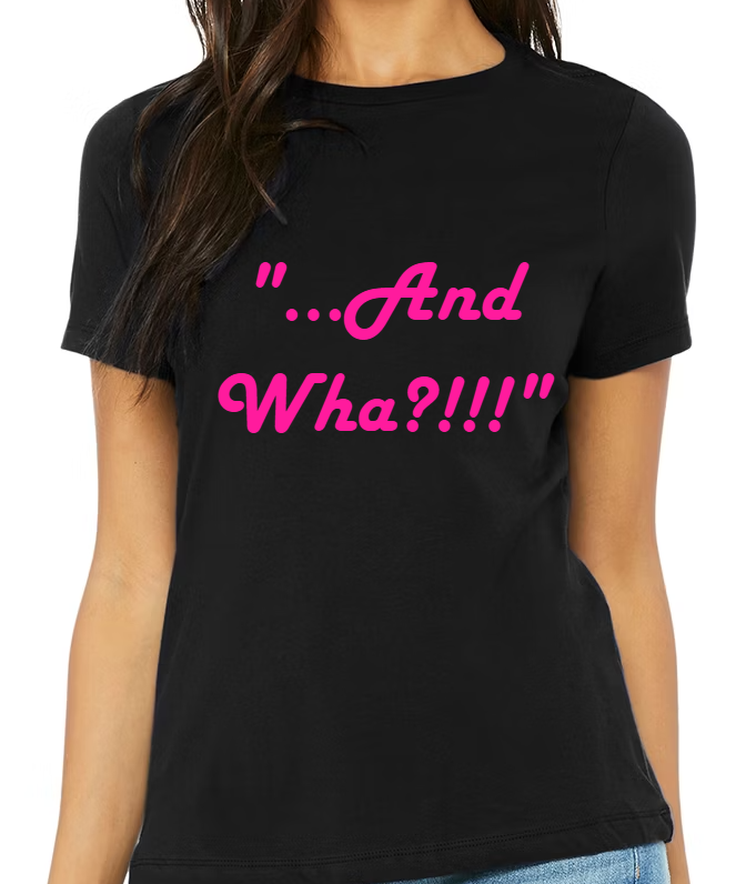 "...And Wha?!!!" (Black-Short Sleeve)