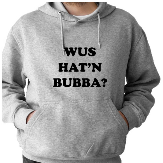 Wus Hat'n Bubba (Grey Hoodie)