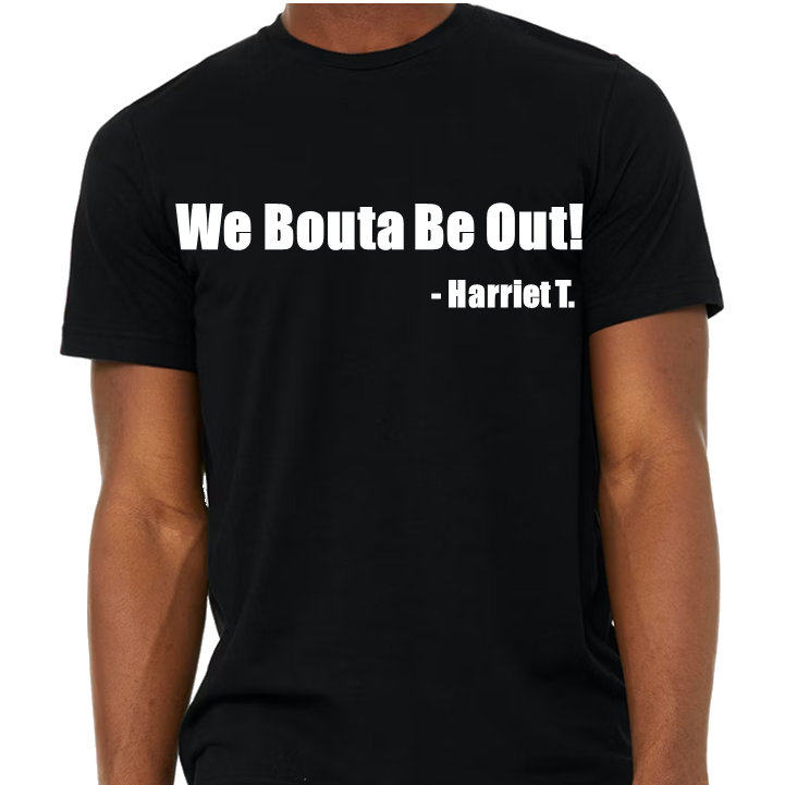 "We Bouta Be Out!" (Black-Short Sleeve)