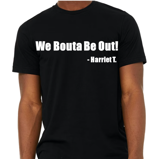 "We Bouta Be Out!" (Black-Short Sleeve)