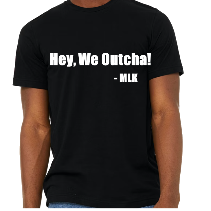 "Hey, We Outcha!" (Black-Short Sleeve)