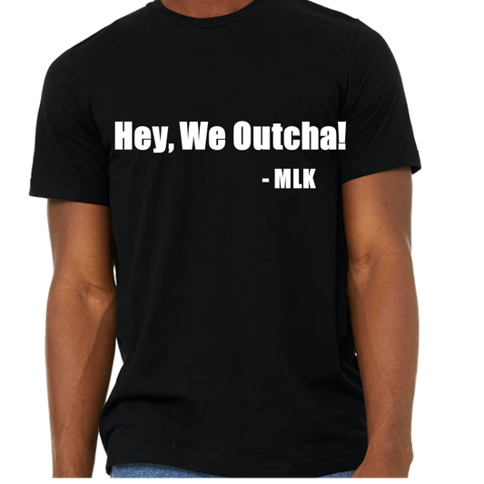 "Hey, We Outcha!" (Black-Short Sleeve)