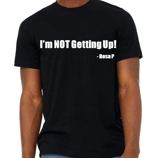 "I'm Not Getting Up!" (Black-Short Sleeve)